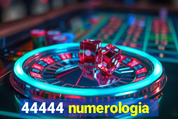 44444 numerologia